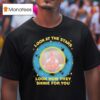 Look At The Stars Look How They Shine For You T Shirt