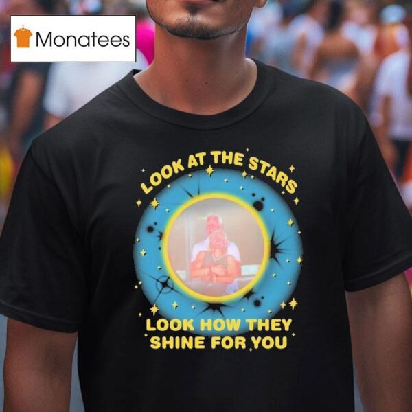 Look At The Stars Look How They Shine For You T Shirt