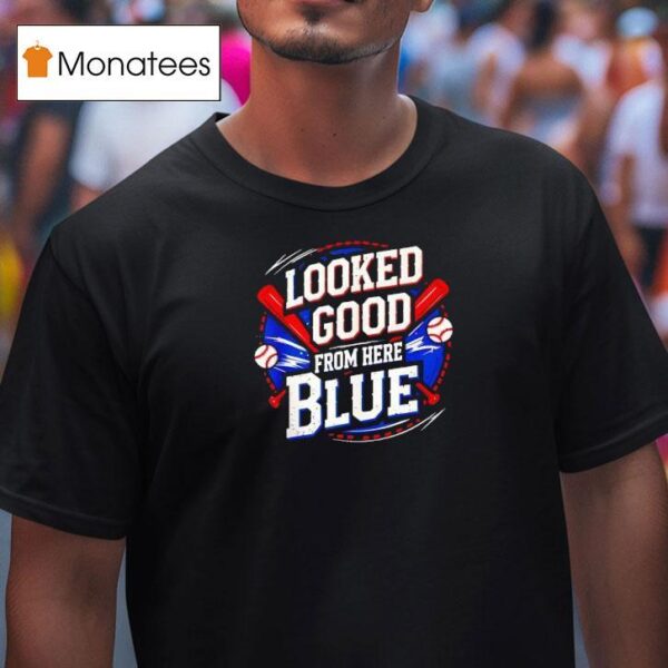 Looked Good From Here Blue Baseball Quote Sarcastic T Shirt