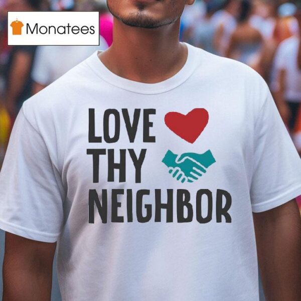 Love Thy Neighbor T Shirt
