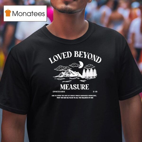 Loved Beyond Measure Ephesians T Shirt