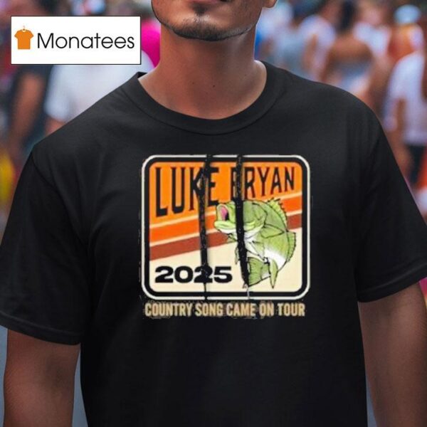 Luke Bryan Country Song Came On Tour Fish T Shirt