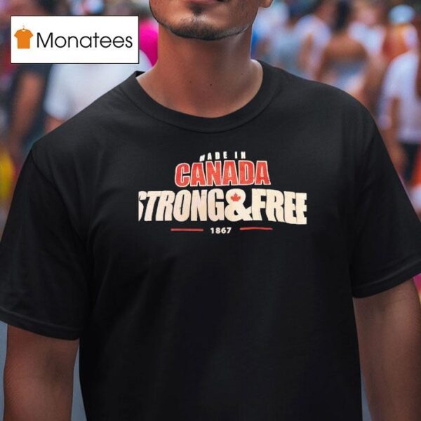 Made In Canada Strong And Free T Shirt