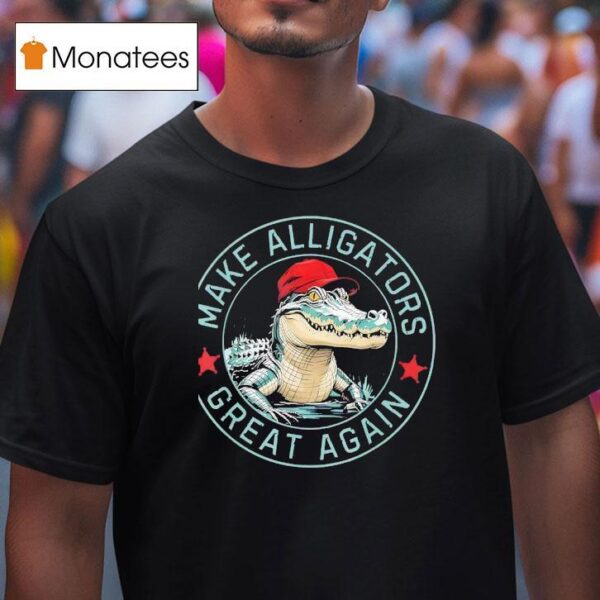 Make Alligators Great Again T Shirt