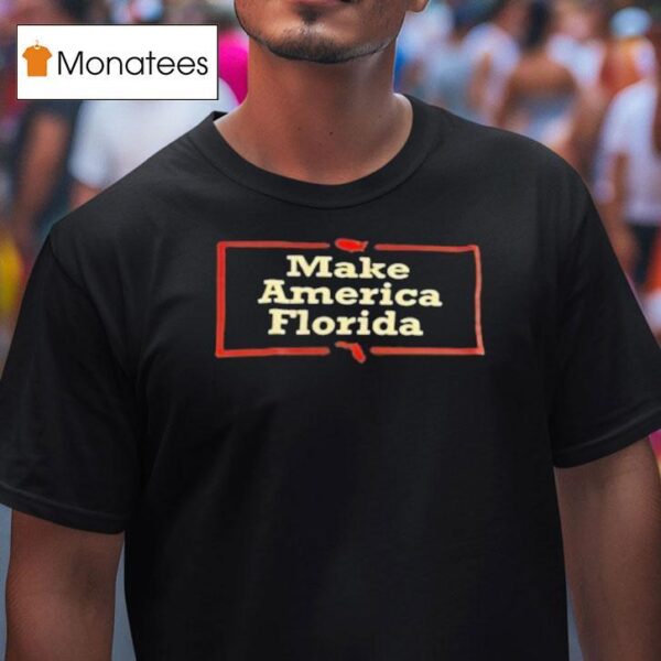 Make America Florida T Shirt