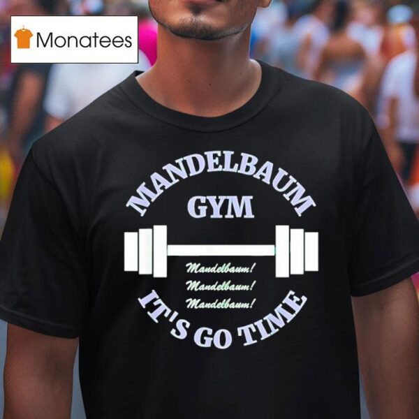 Mandelbaum Gym It S Go Time T Shirt
