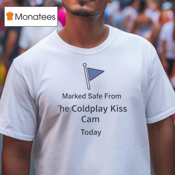 Marked Safe From Coldplay Kiss Cam Today T Shirt