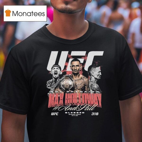 Max Holloway Ufc And Still Bmf Champion T Shirt