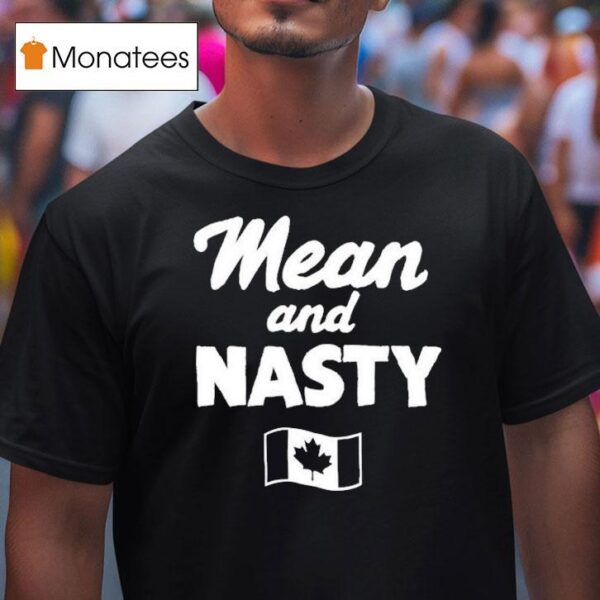 Mean And Nasty Canada T Shirt