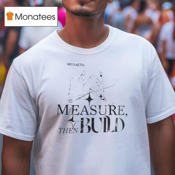 Megadeth Measure Then Build T Shirt