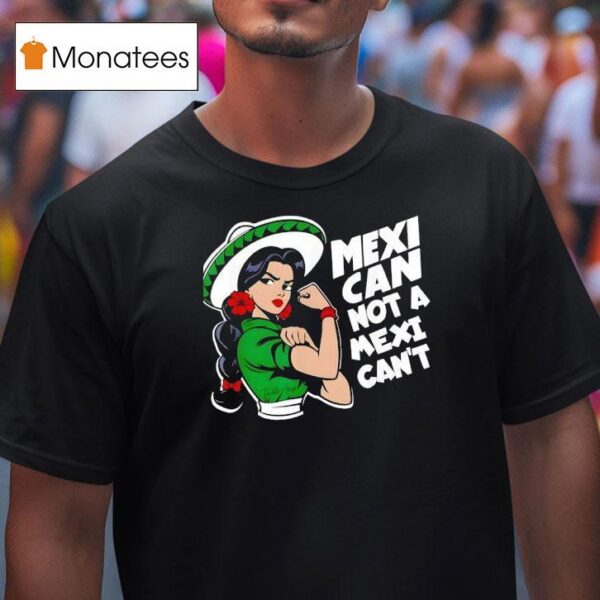 Mexican Not A Mexican T Mexicana Mes Patrio Mexico T Shirt