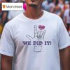 Microdots We Did It Frk Hand Hear T Shirt