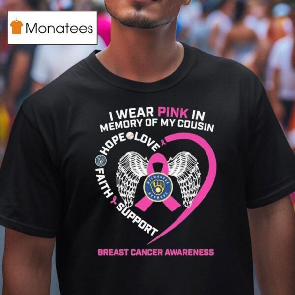Milwaukee Brewers I Wear Pink In Memory Of My Cousin Hope Love Faith Support Breast Cancer Awareness T Shirt