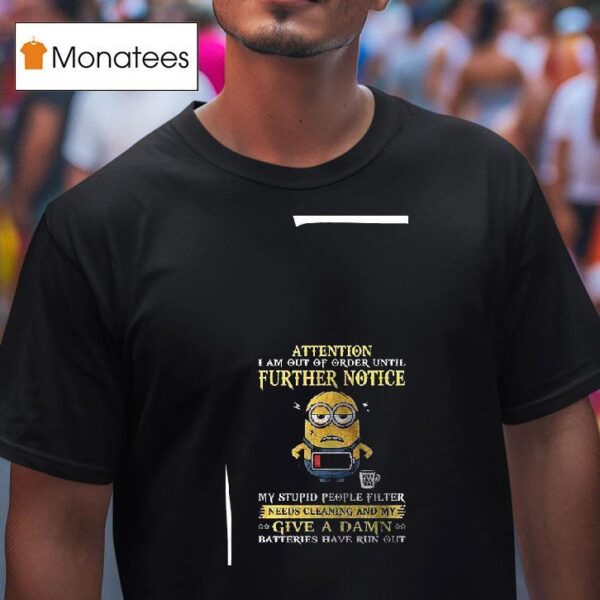 Minion Attention I Am Out Of Order Until Further Notice T Shirt