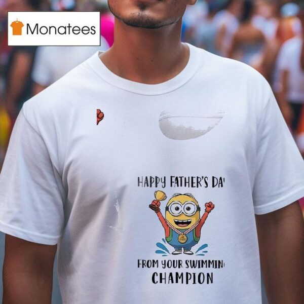 Minion Happy Father S Day From Your Swimming Champion T Shirt
