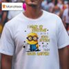 Minion I Wake Up Everyday With A Good Attitude And Then Idiots Happen T Shirt