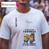 Minion If We Get In Trouble It S My Sister S Fault Because I Listened To Her T Shirt