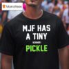 Mjf Has A Tiny Kosher Pickle T Shirt