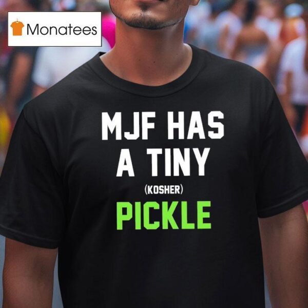 Mjf Has A Tiny Kosher Pickle T Shirt