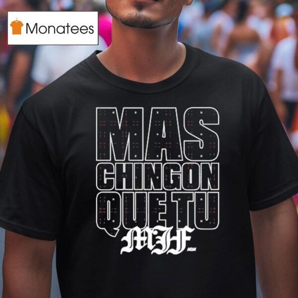Mjf Mas Chingon Que Tu Aew T Shirt