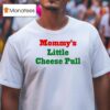Mommy S Little Cheese Pull T Shirt