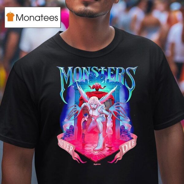 Monsters Never Die T Shirt
