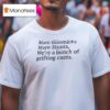 More Gimmicks More Stunts We Re A Bunch Of Grifting Cnts T Shirt