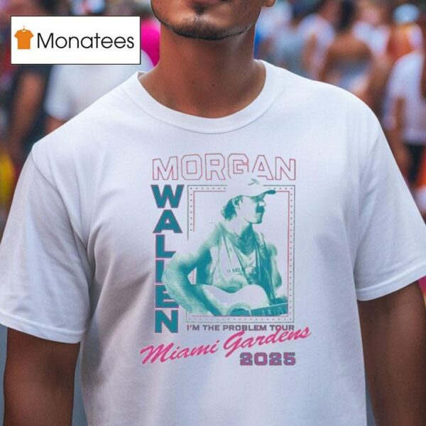 Morgan Wallen Miami Gardens I M The Problem Tour T Shirt