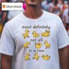 Most Definitely Not All In A Row Ducks T Shirt