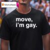 Move I M Gay T Shirt