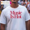 Music Is Ho T Shirt