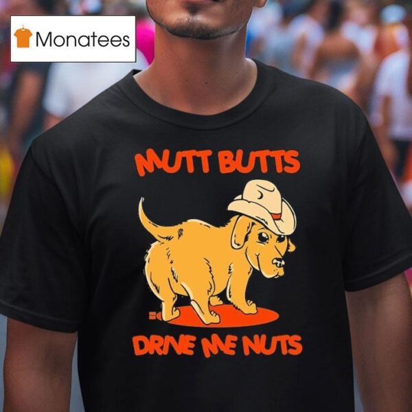Mutt Butts Drive Me Nuts Dog T Shirt