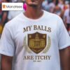 My Balls Are Itchy University Est T Shirt