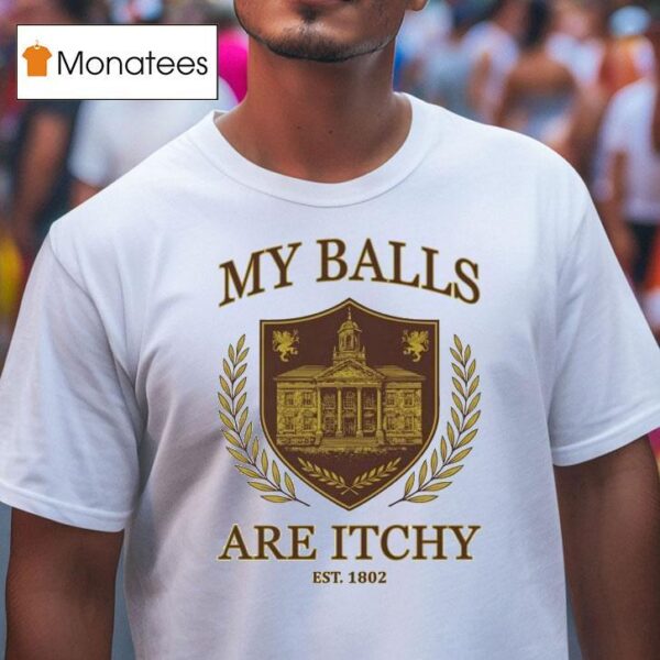 My Balls Are Itchy University Est T Shirt