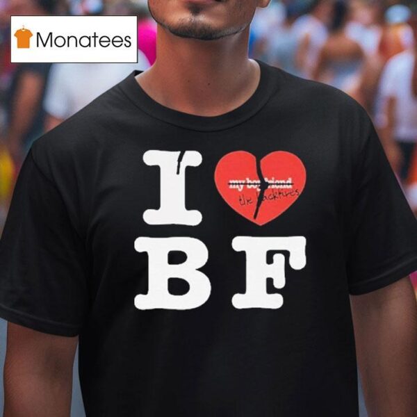 My Boyfriend The Backfires I Love Bf T Shirt