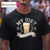 My Diet My Rules Live Fast Good Pours T Shirt