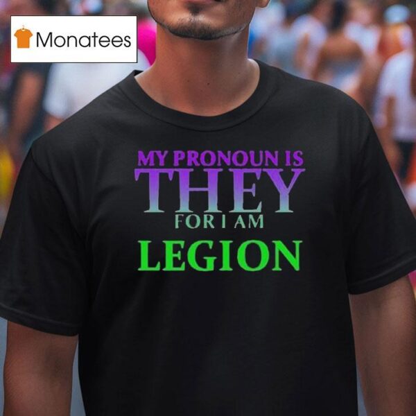 My Pronoun Is They For I Am Legion T Shirt