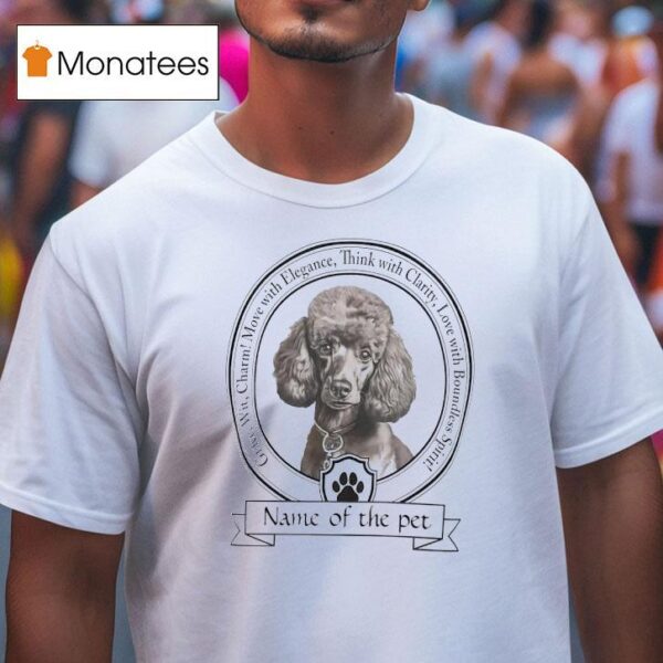 Name Of The Pet Grace Wit Charm Move With Elegance Think With Clarity Love With Boundless Spiri T Shirt