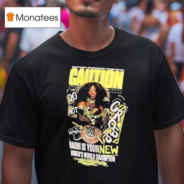 Naomi Is Your New Caution Women S World Champion T Shirt