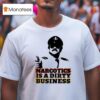 Narcotics Is A Dirty Business T Shirt
