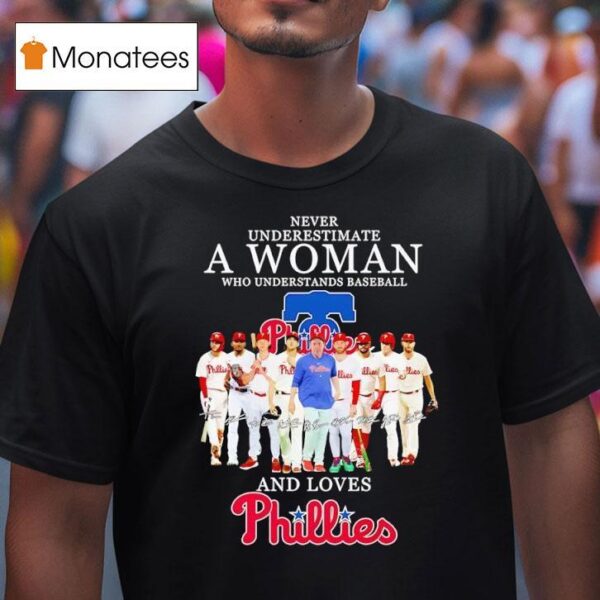 Never Underestimate A Woman Who Understands Baseball And Loves Philadelphia Phillies T Shirt