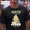 New Orleans Saints In My Veins Jesus In My Hear T Shirt