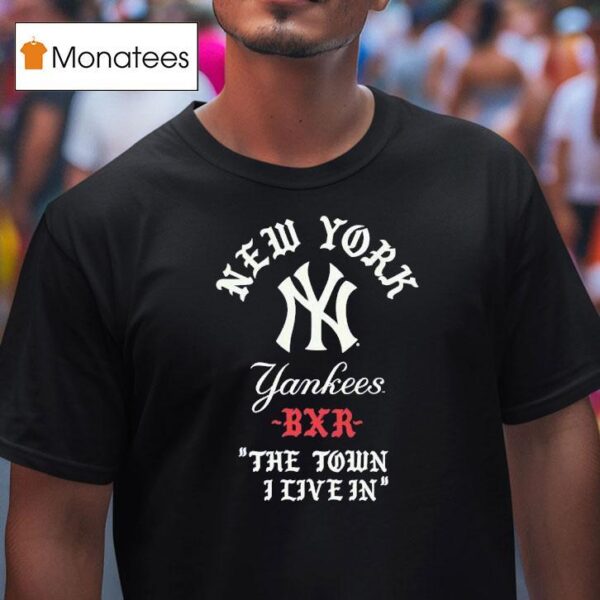 New York Yankees Bxr The Town I Live In T Shirt
