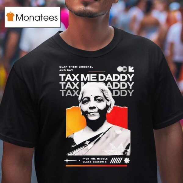 Nirmala Sitharaman Clap Them Cheeks And Say Tax Me Daddy T Shirt