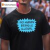 No Human Being Is Illegal T Shirt