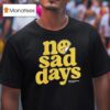 No Sad Days Better Tomorrows Smiley T Shirt
