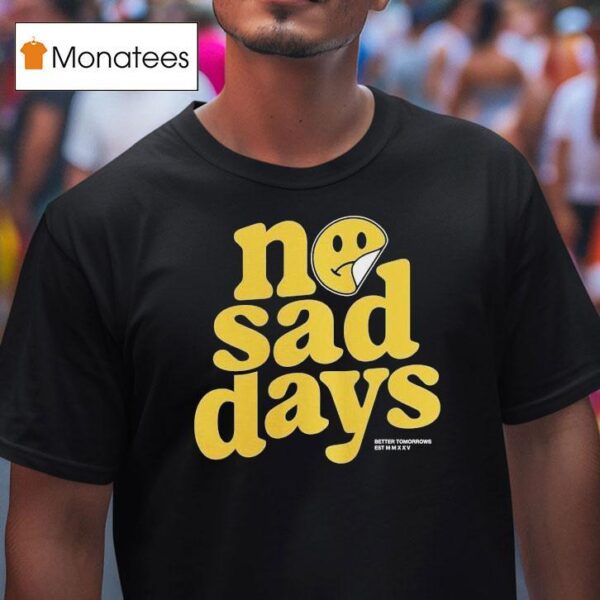No Sad Days Better Tomorrows Smiley T Shirt