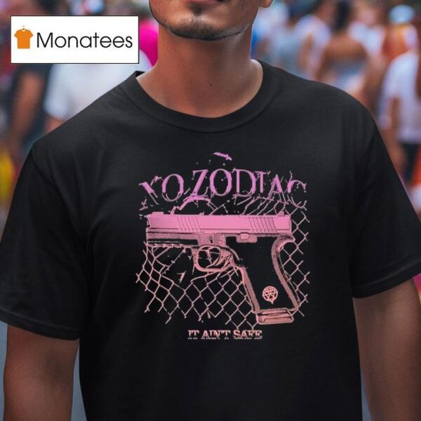No Zodiac It Ain T Safe T Shirt