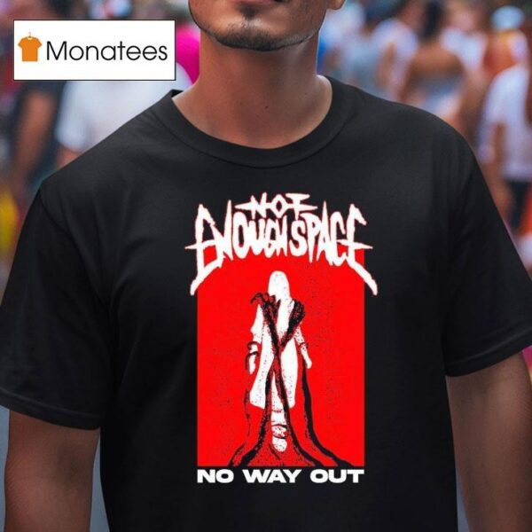 Not Enough No Way Ou T Shirt