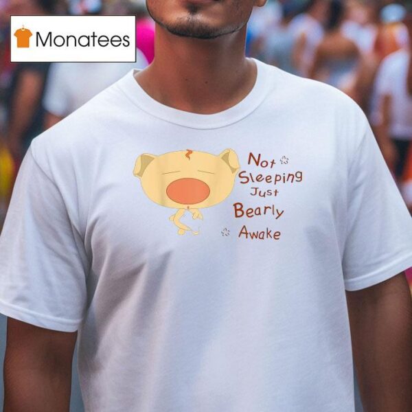 Not Sleeping Just Beary Awake T Shirt
